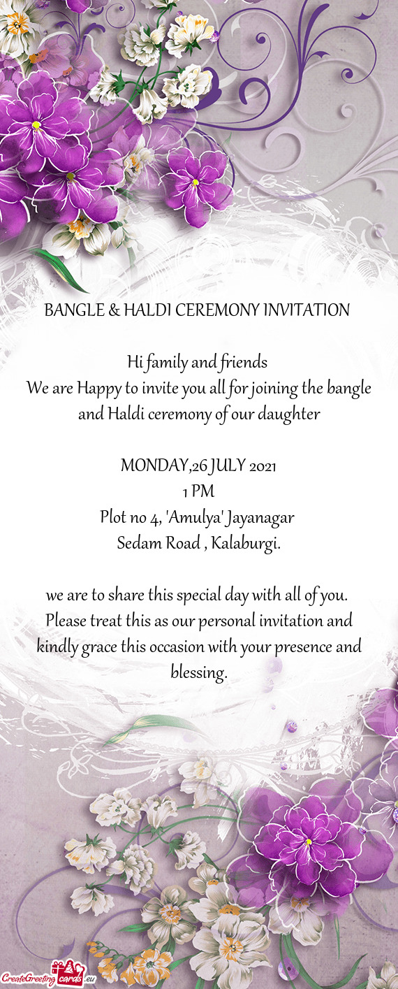 We are Happy to invite you all for joining the bangle and Haldi ceremony of our daughter