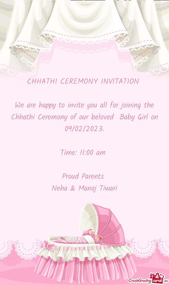 We are happy to invite you all for joining the Chhathi Ceremony of our beloved Baby Girl on 09/02/2