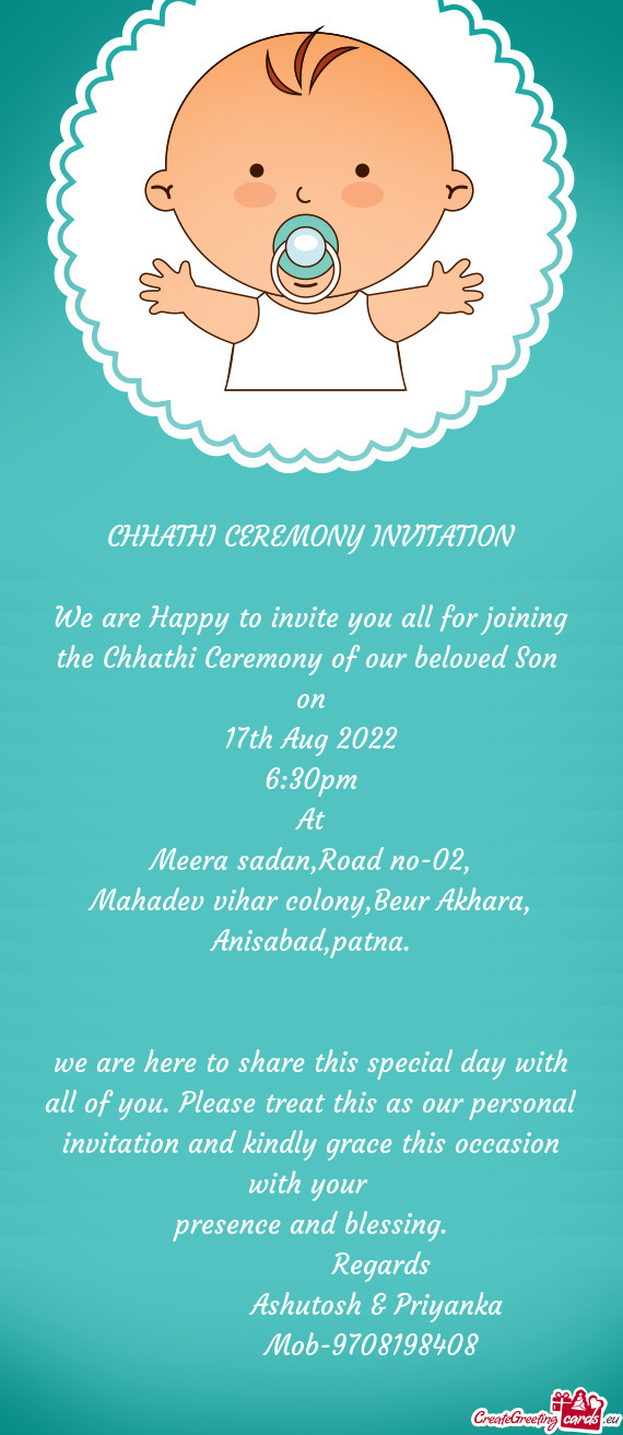 We are Happy to invite you all for joining the Chhathi Ceremony of our beloved Son