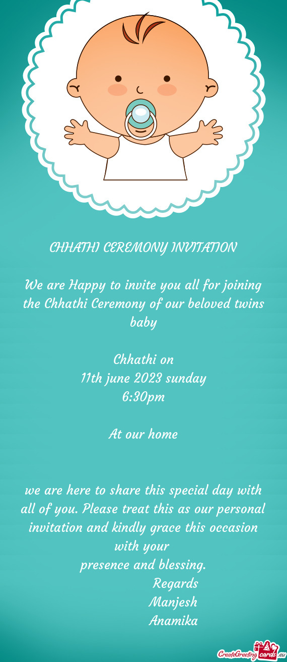 We are Happy to invite you all for joining the Chhathi Ceremony of our beloved twins baby