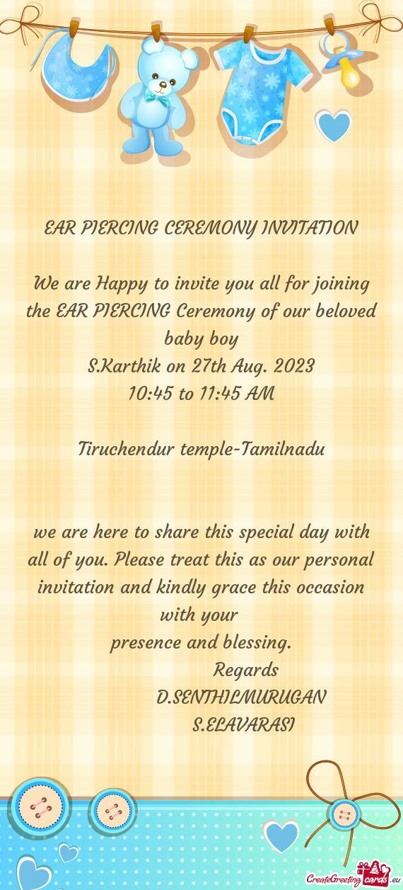 We are Happy to invite you all for joining the EAR PIERCING Ceremony of our beloved baby boy