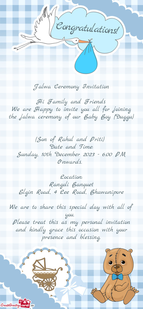 We are Happy to invite you all for joining the jalwa ceremony of our Baby Boy (Duggu)