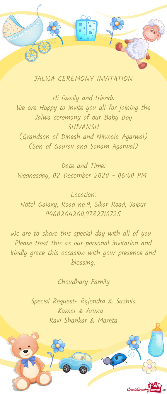 We are Happy to invite you all for joining the Jalwa ceremony of our Baby Boy