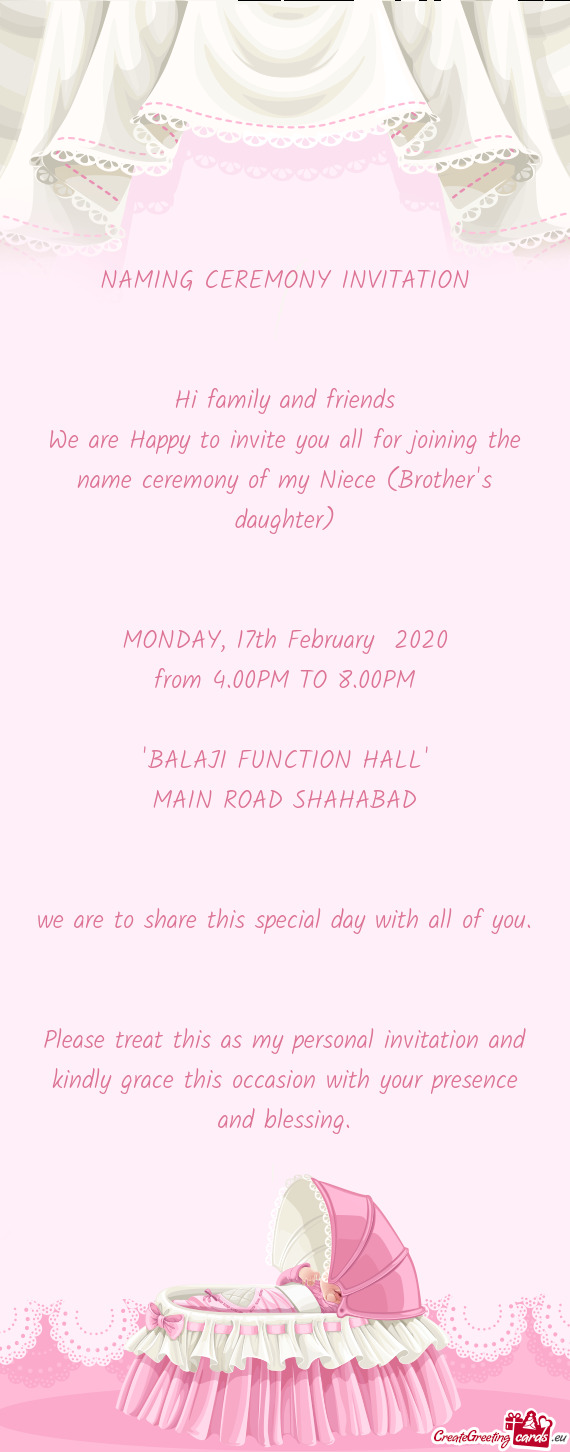 We are Happy to invite you all for joining the name ceremony of my Niece (Brother
