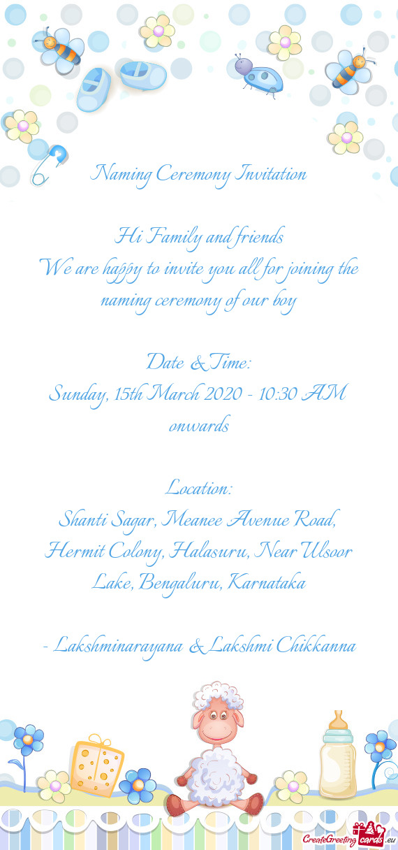 We are happy to invite you all for joining the naming ceremony of our boy