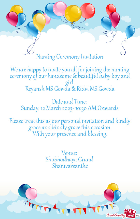We are happy to invite you all for joining the naming ceremony of our handsome & beautiful baby boy