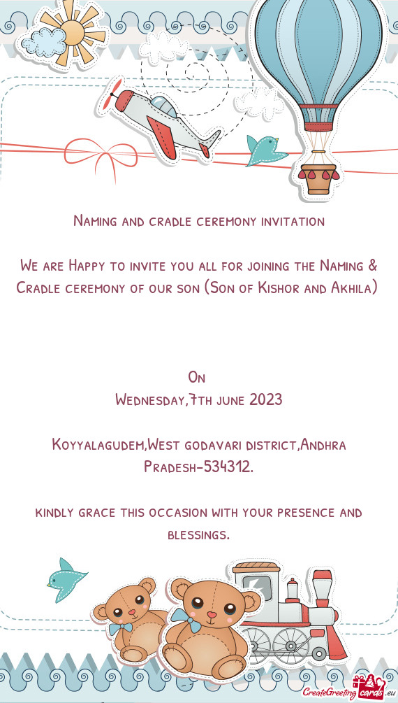 We are Happy to invite you all for joining the Naming & Cradle ceremony of our son (Son of Kishor an