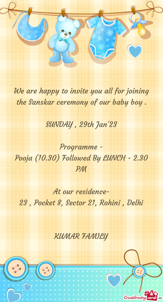 We are happy to invite you all for joining the Sanskar ceremony of our baby boy