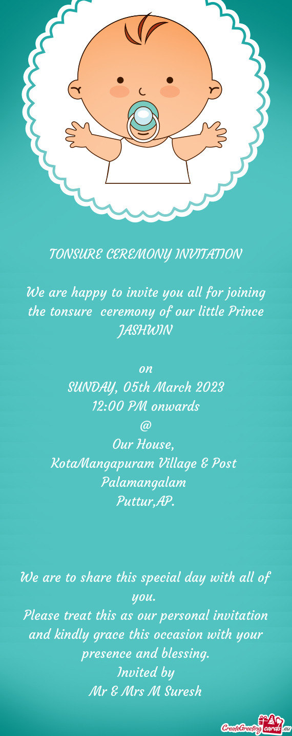 We are happy to invite you all for joining the tonsure ceremony of our little Prince JASHWIN