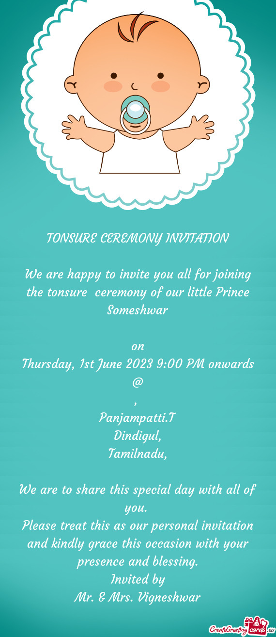 We are happy to invite you all for joining the tonsure ceremony of our little Prince Someshwar