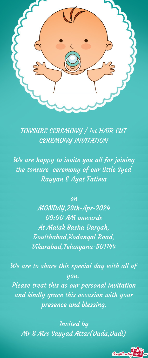 We are happy to invite you all for joining the tonsure ceremony of our little Syed Rayyan & Ayat Fa
