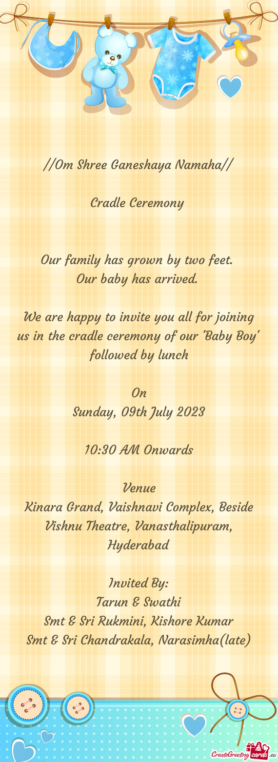 We are happy to invite you all for joining us in the cradle ceremony of our "Baby Boy" followed by l