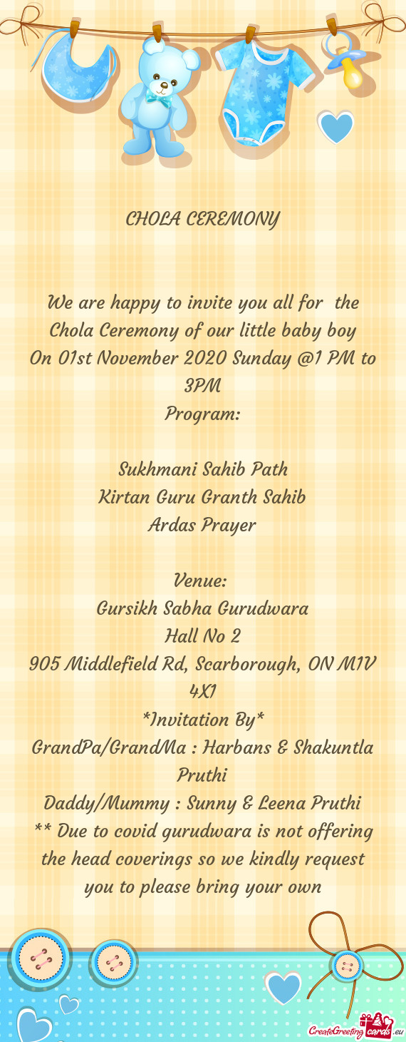 We are happy to invite you all for the Chola Ceremony of our little baby boy