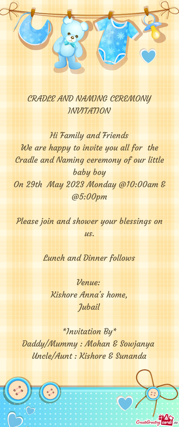 We are happy to invite you all for the Cradle and Naming ceremony of our little baby boy