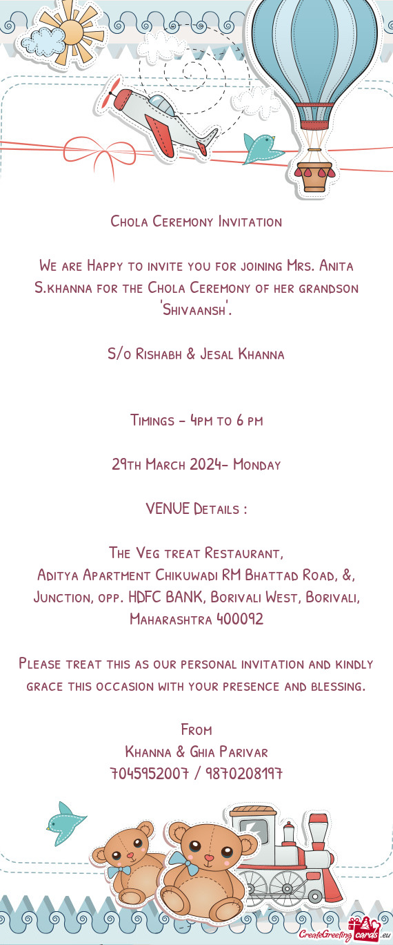 We are Happy to invite you for joining Mrs. Anita S.khanna for the Chola Ceremony of her grandson "S