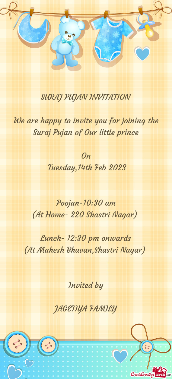We are happy to invite you for joining the Suraj Pujan of Our little prince