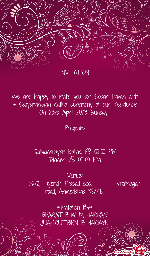 We are happy to invite you for Sopari Havan with & Satyanarayan Katha ceremony at our Residence