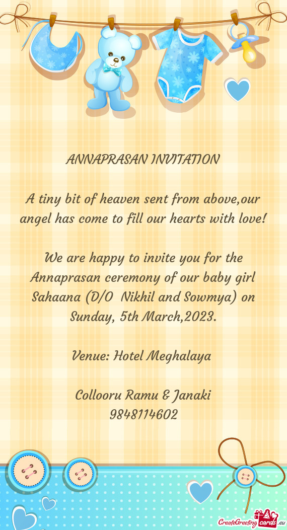 We are happy to invite you for the Annaprasan ceremony of our baby girl Sahaana (D/O Nikhil and Sow