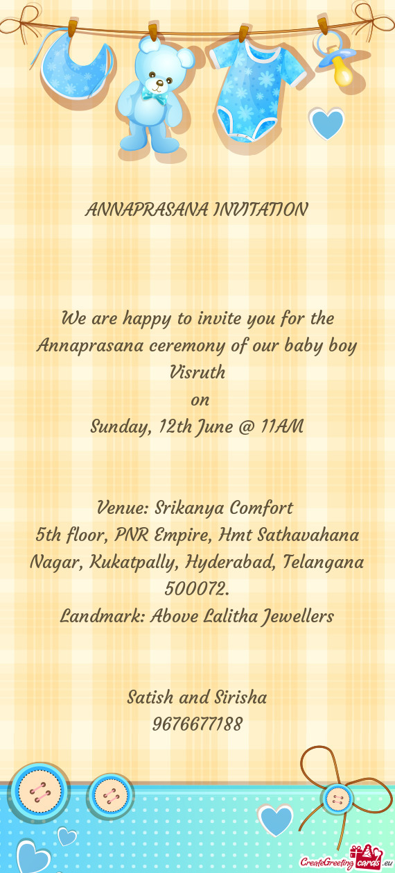 We are happy to invite you for the Annaprasana ceremony of our baby boy Visruth