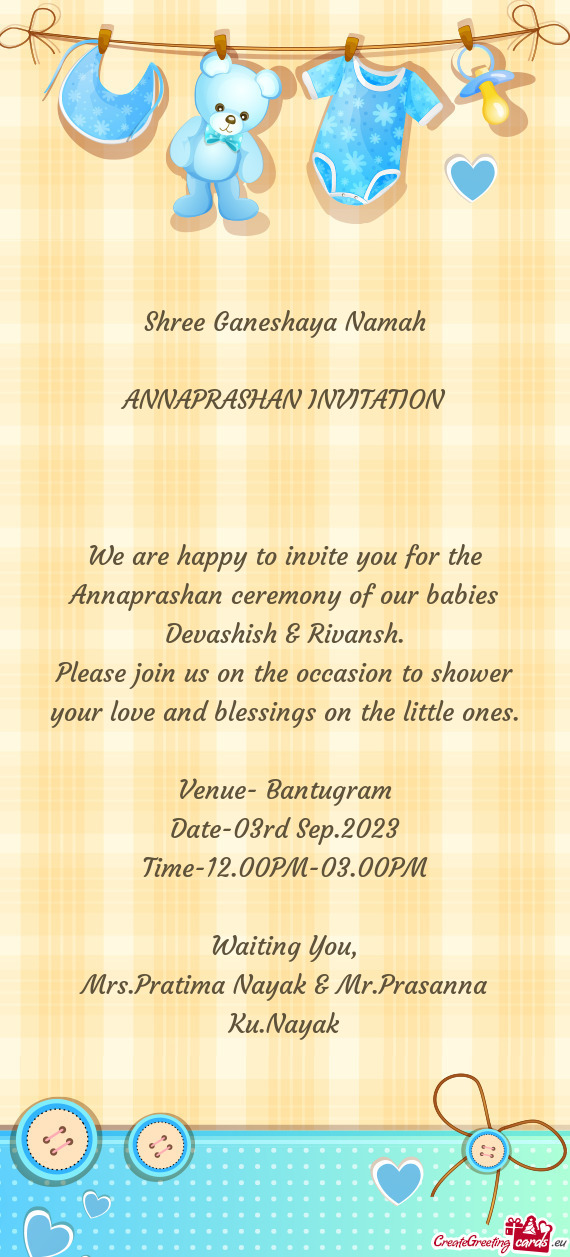 We are happy to invite you for the Annaprashan ceremony of our babies Devashish & Rivansh