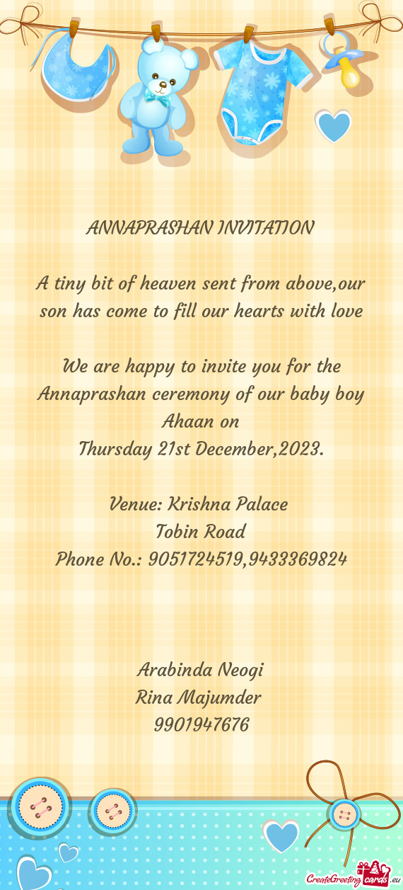 We are happy to invite you for the Annaprashan ceremony of our baby boy Ahaan on