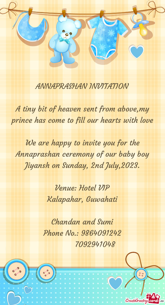 We are happy to invite you for the Annaprashan ceremony of our baby boy Jiyansh on Sunday, 2nd July