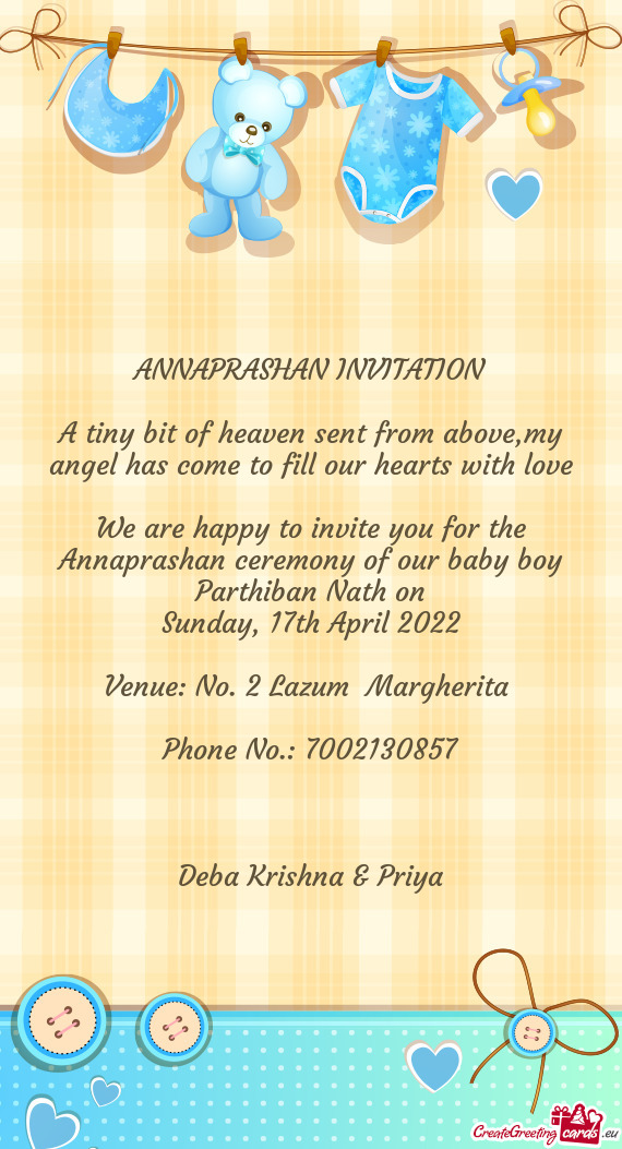 We are happy to invite you for the Annaprashan ceremony of our baby boy Parthiban Nath on