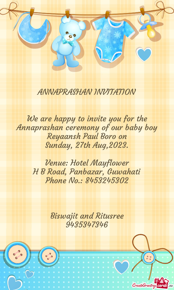 We are happy to invite you for the Annaprashan ceremony of our baby boy Reyaansh Paul Boro on