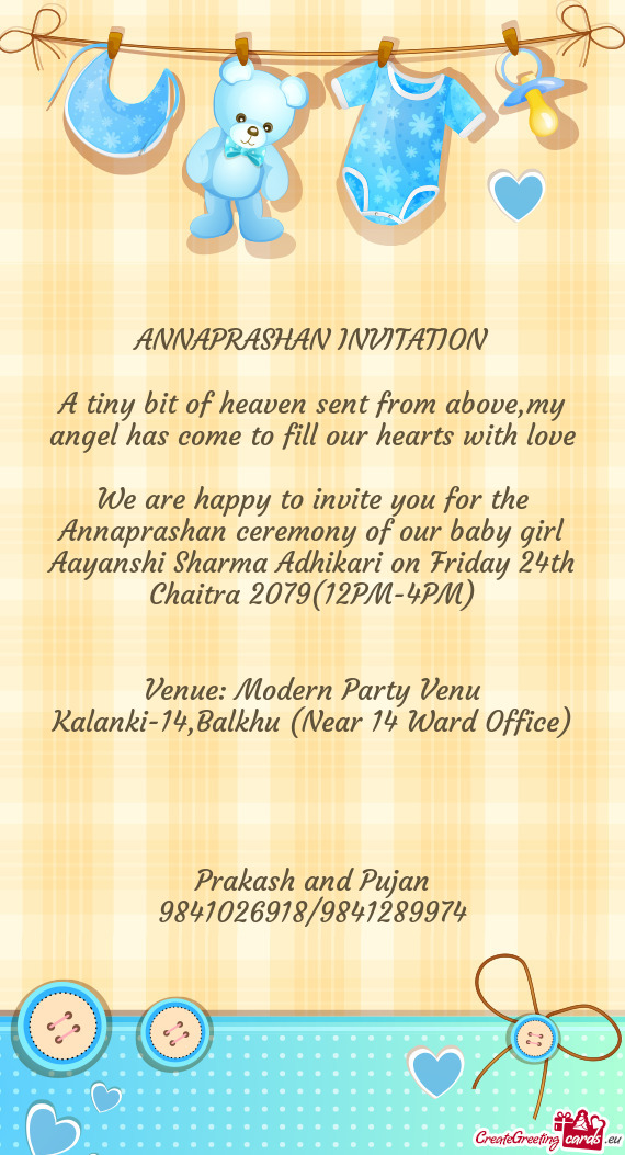 We are happy to invite you for the Annaprashan ceremony of our baby girl Aayanshi Sharma Adhikari on