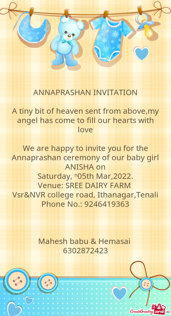 We are happy to invite you for the Annaprashan ceremony of our baby girl ANISHA on