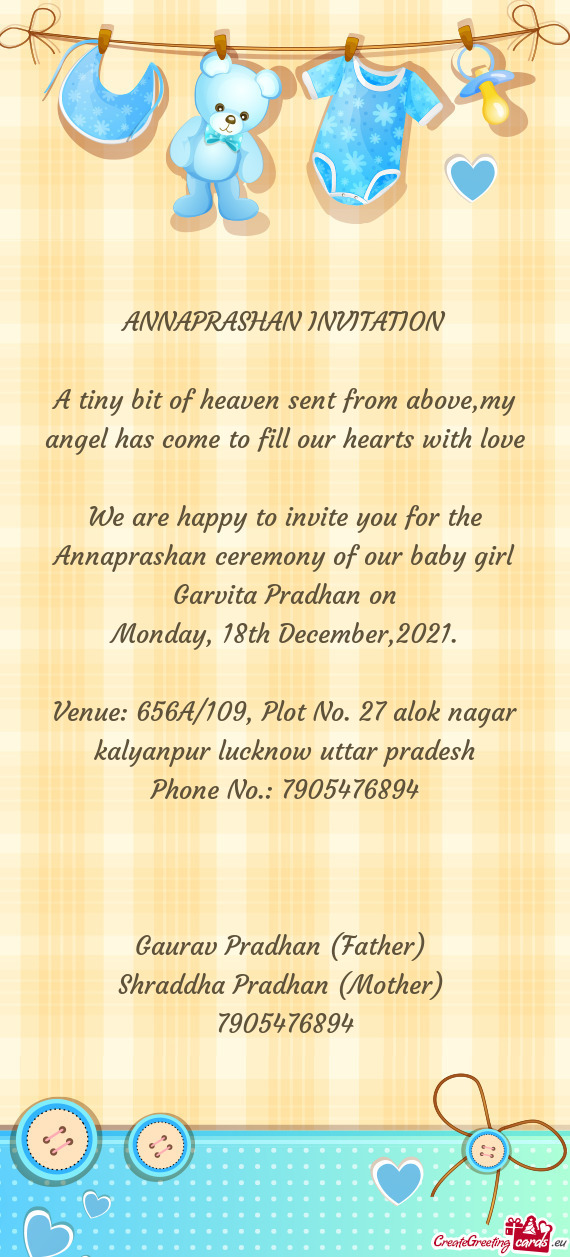 We are happy to invite you for the Annaprashan ceremony of our baby girl Garvita Pradhan on