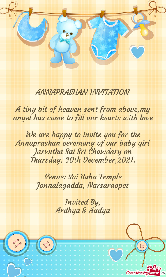 We are happy to invite you for the Annaprashan ceremony of our baby girl Jaswitha Sai Sri Chowdary o
