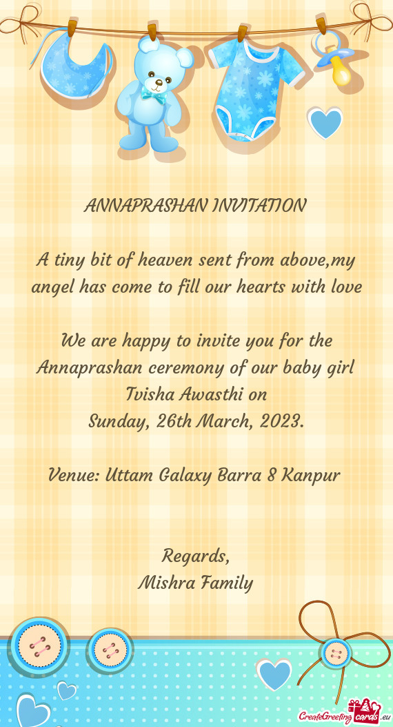 We are happy to invite you for the Annaprashan ceremony of our baby girl Tvisha Awasthi on