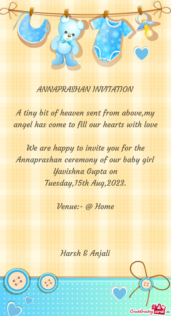 We are happy to invite you for the Annaprashan ceremony of our baby girl Yavishna Gupta on