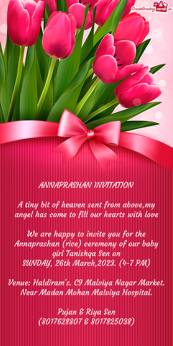 We are happy to invite you for the Annaprashan (rice) ceremony of our baby girl Tanishqa Sen on