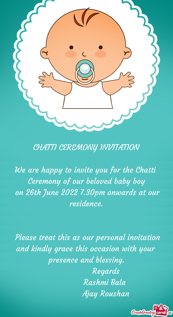 We are happy to invite you for the Chatti Ceremony of our beloved baby boy