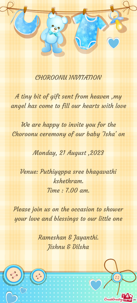 We are happy to invite you for the Choroonu ceremony of our baby "Isha" on