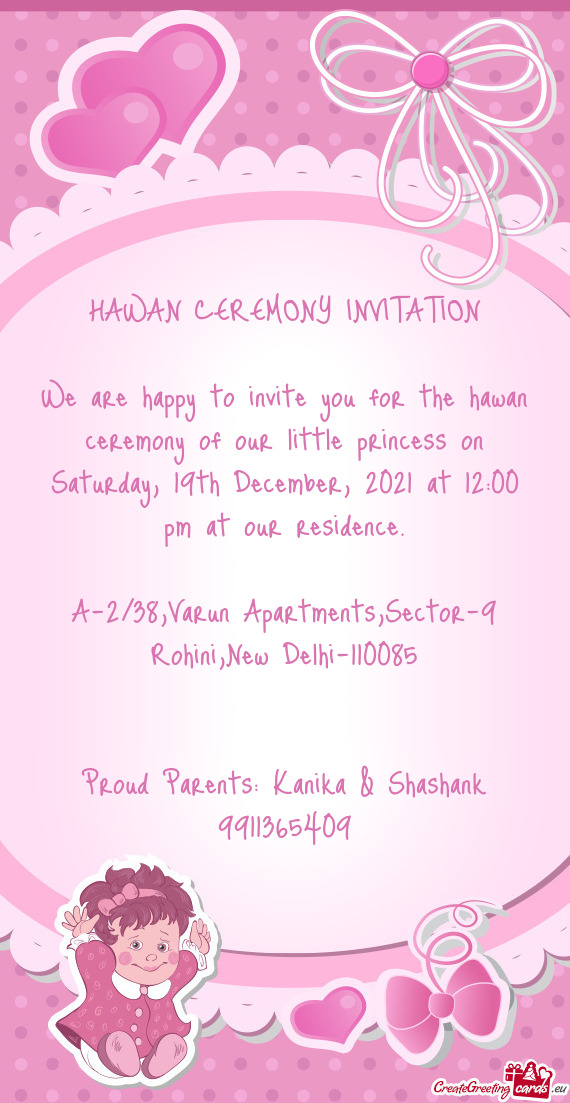 We are happy to invite you for the hawan ceremony of our little princess on