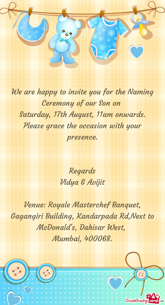 We are happy to invite you for the Naming Ceremony of our Son on