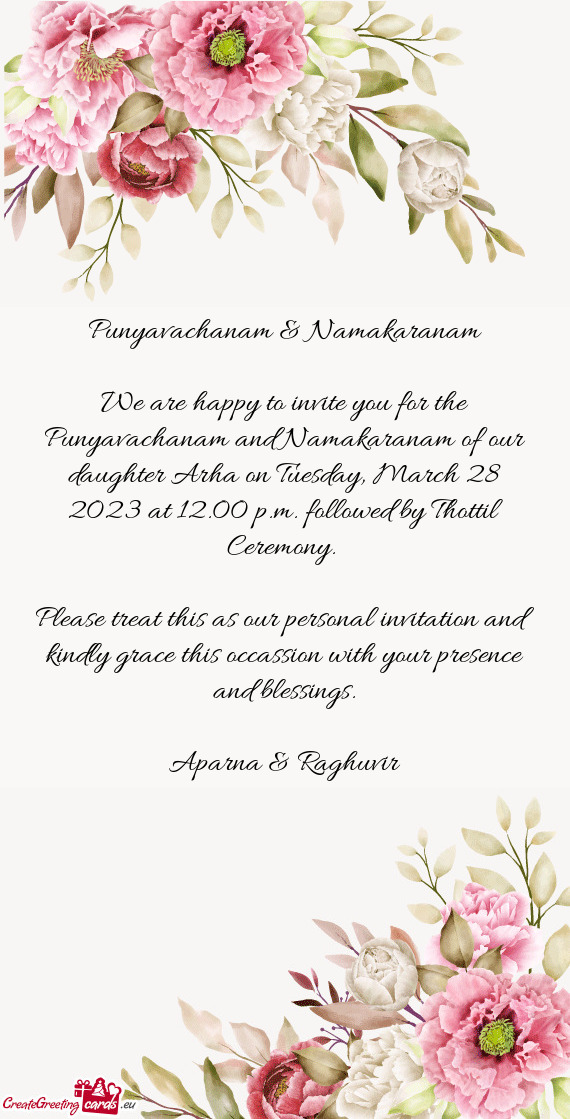 We are happy to invite you for the Punyavachanam and Namakaranam of our daughter Arha on Tuesday, Ma