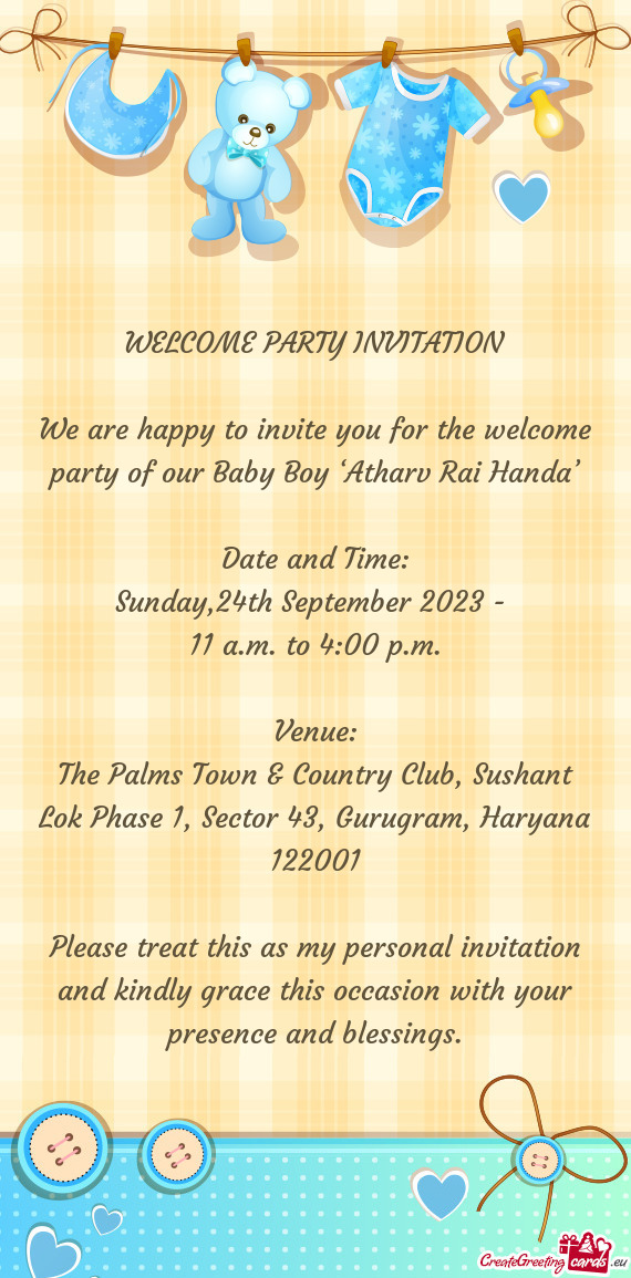 We are happy to invite you for the welcome party of our Baby Boy ‘Atharv Rai Handa’