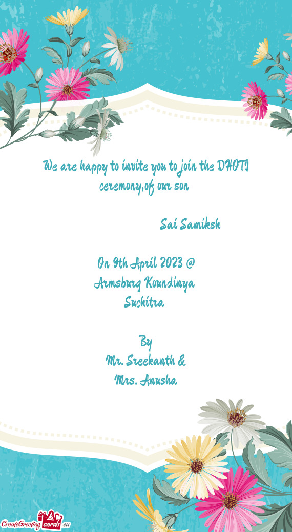 We are happy to invite you to join the DHOTI ceremony,of our son