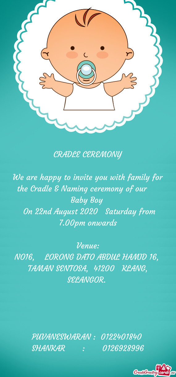 We are happy to invite you with family for the Cradle & Naming ceremony of our  Baby Boy