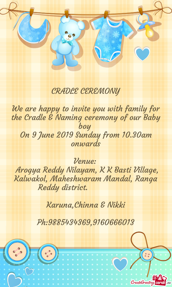 We are happy to invite you with family for the Cradle & Naming ceremony of our Baby boy