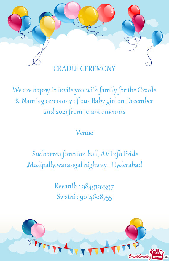 We are happy to invite you with family for the Cradle & Naming ceremony of our Baby girl on December
