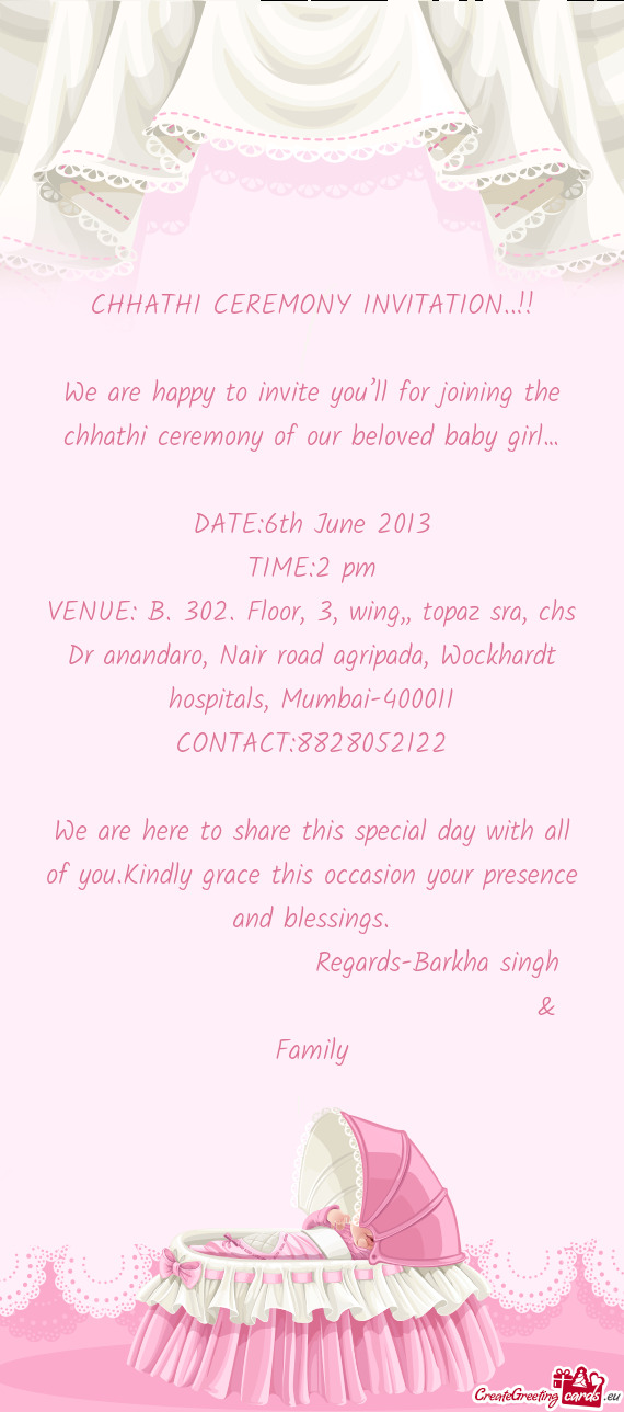 We are happy to invite you’ll for joining the chhathi ceremony of our beloved baby girl…