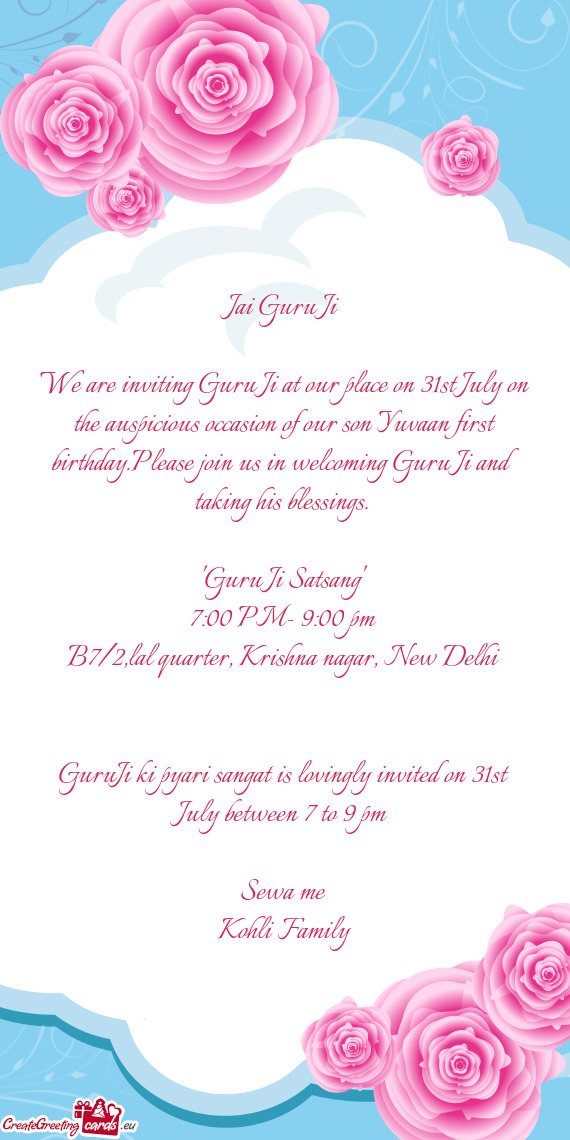 We are inviting Guru Ji at our place on 31st July on the auspicious occasion of our son Yuvaan first