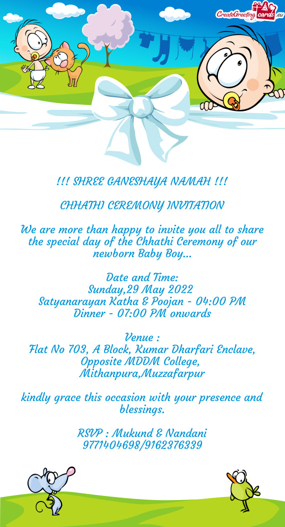 We are more than happy to invite you all to share the special day of the Chhathi Ceremony of our new