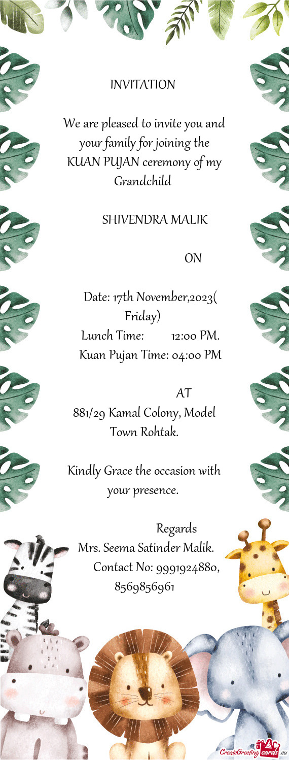 We are pleased to invite you and your family for joining the KUAN PUJAN ceremony of my Grandchild