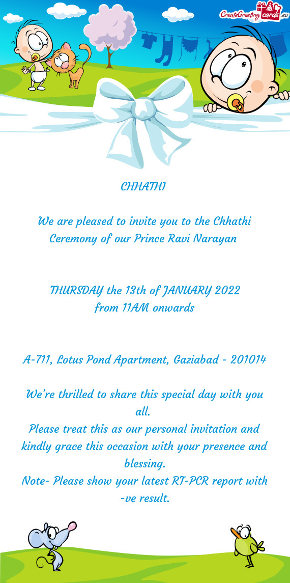We are pleased to invite you to the Chhathi Ceremony of our Prince Ravi Narayan